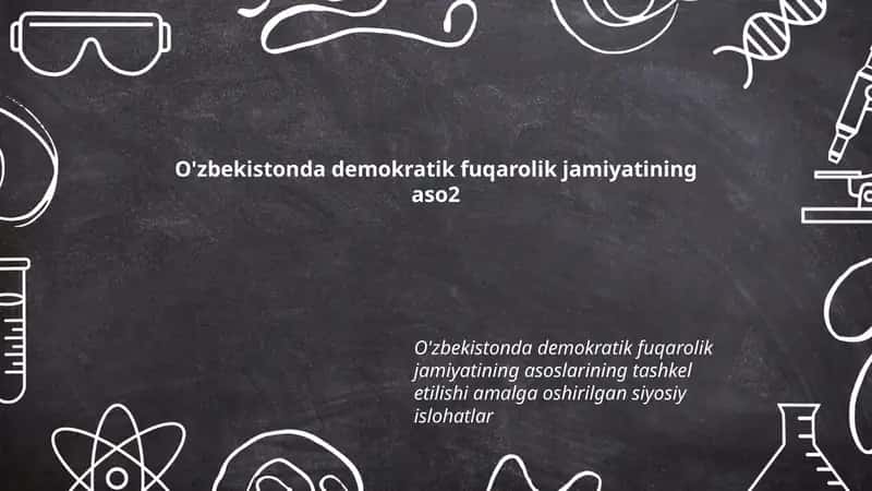 O'zbekistonda demokratik fuqarolik jamiyatining asoslarining tashkil etilishi amalga oshirilgan siyosiy islohatlar