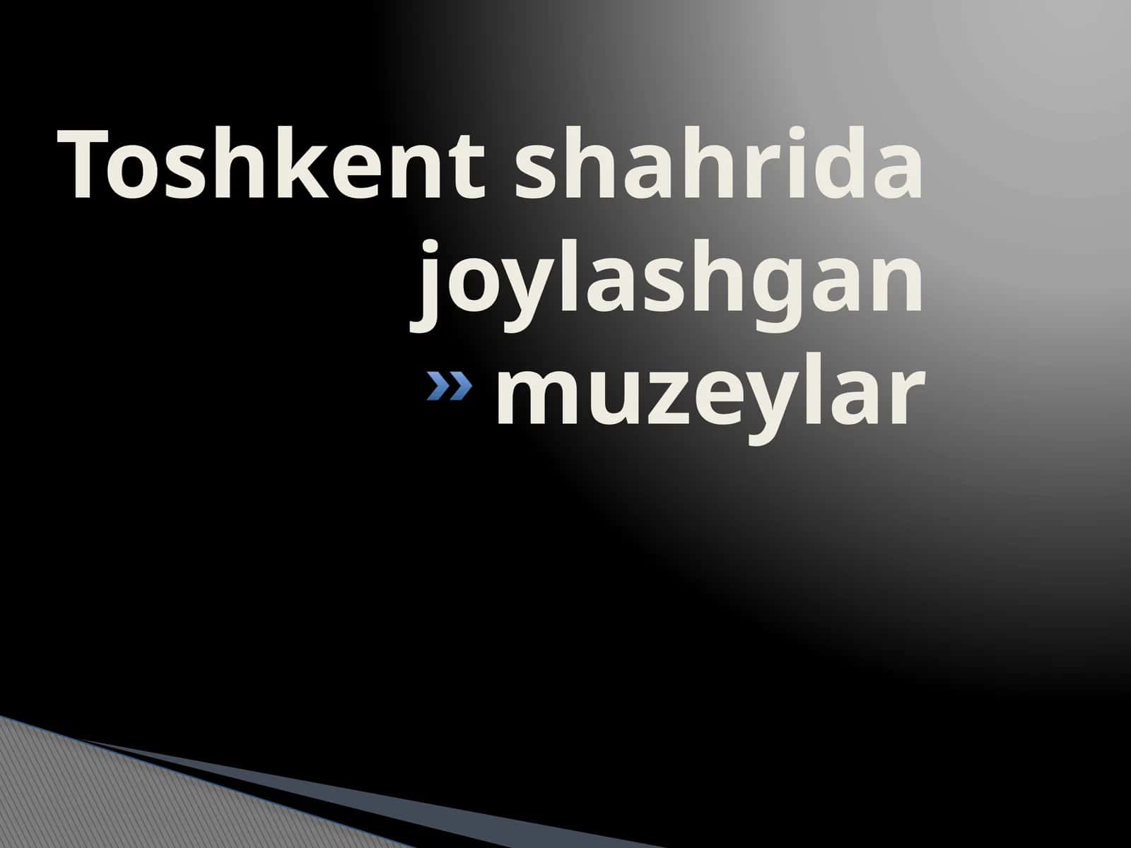 Toshkent shahrida joylashgan muzeylar