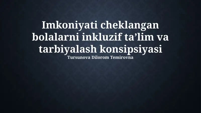 Imkoniyati cheklangan bolalarni inkluzif taʼlim va tarbiyalash konsipsiyasi