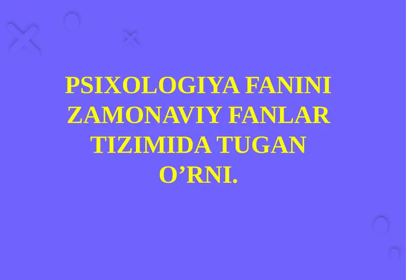 Psixologiya fanini zamonaviy fanlar tizimida tugan o'rni