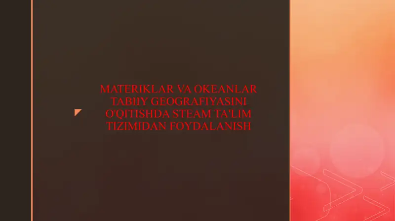 MATERIKLAR VA OKEANLAR TABIIY GEOGRAFIYASINI O'QITISHDA STEAM TA'LIM TIZIMIDAN FOYDALANISH