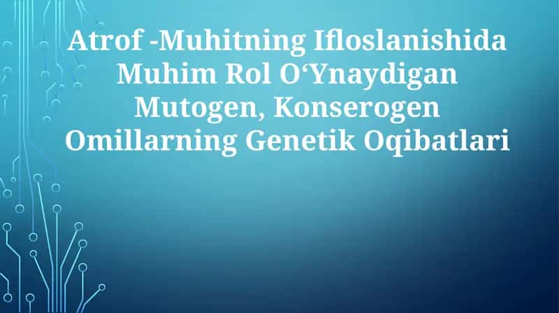 Muhim Rol O‘Ynaydigan Mutogen, Konserogen Omillarning Genetik Oqibatlari