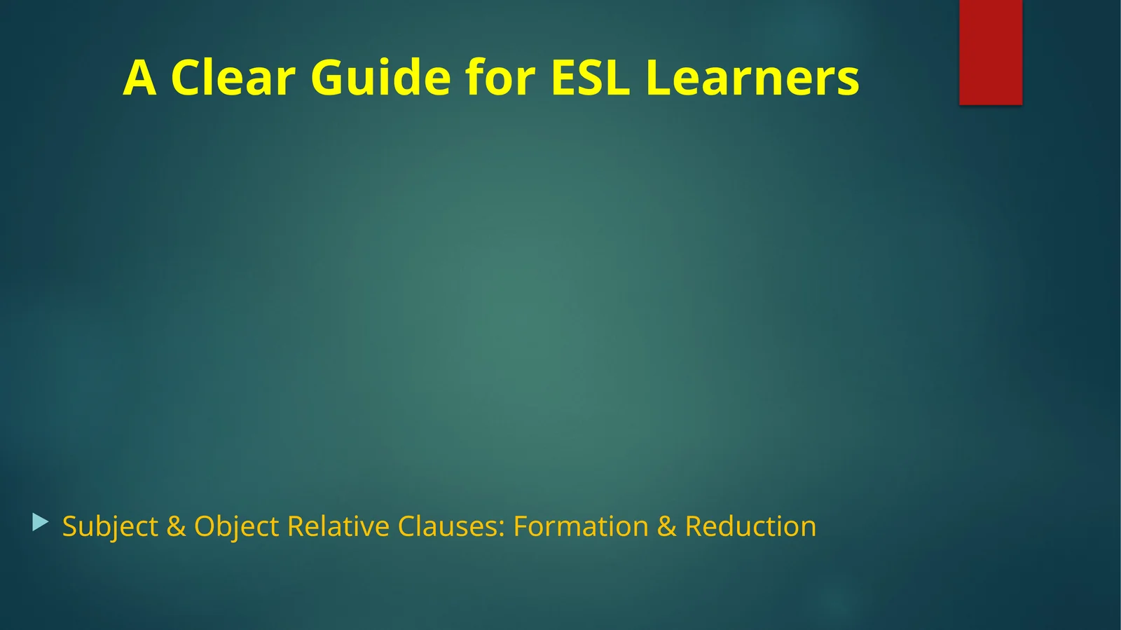 Subject & Object Relative Clauses: Formation & Reduction