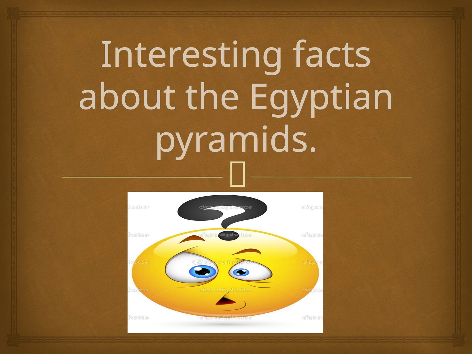 Interesting facts about the Egyptian pyramids