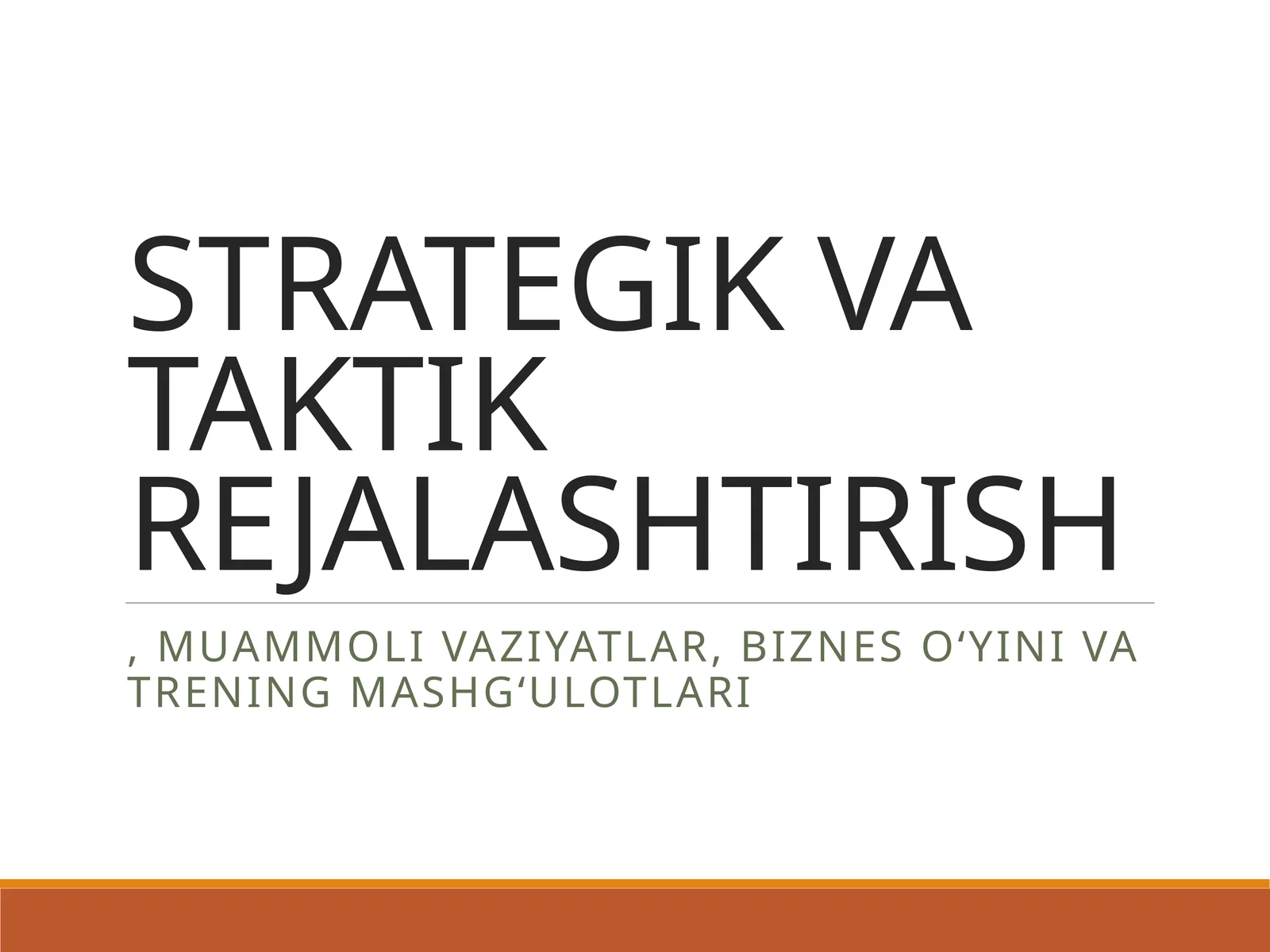 STRATEGIK VA TAKTIK REJALASHTIRISH, muammoli vaziyatlar, biznes o‘yini va trening mashg‘ulotlari