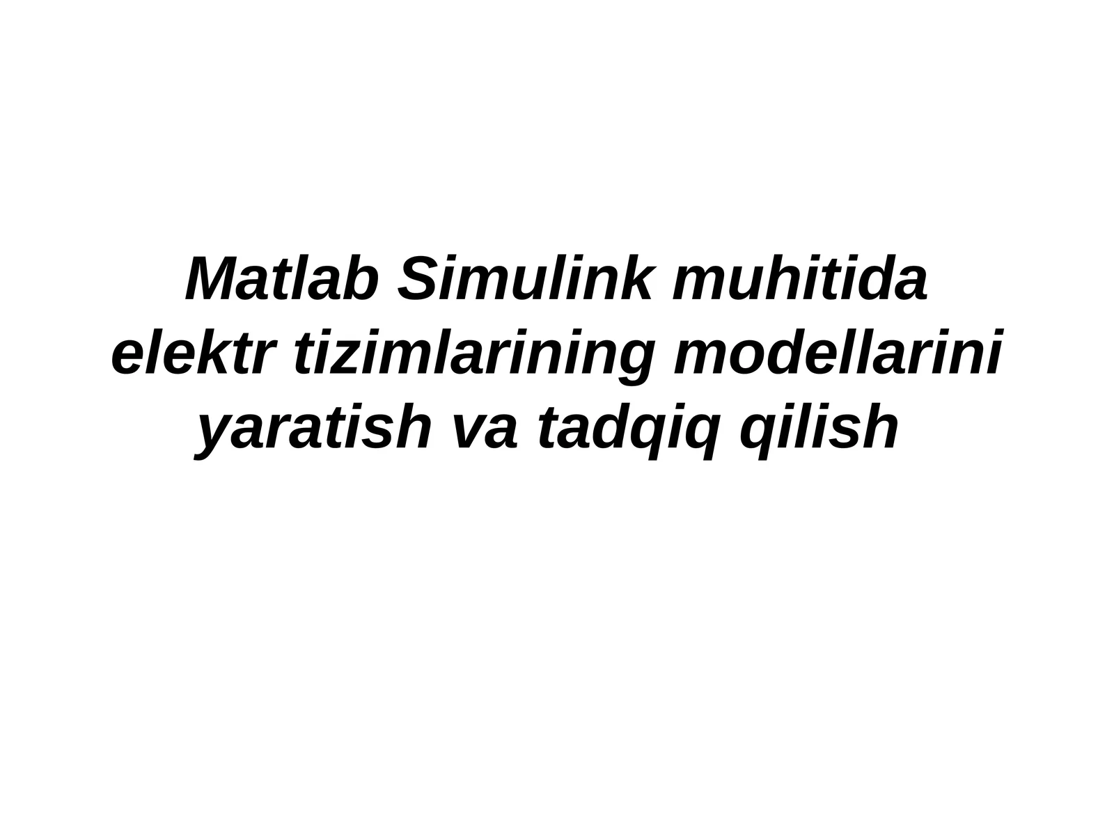 Matlab Simulink muhitida elektr tizimlarining modellarini yaratish va tadqiq qilish