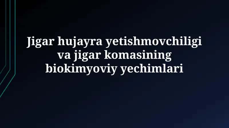 Jigar hujayra yetishmovchiligi va jigar komasining biokimyoviy yechimlari