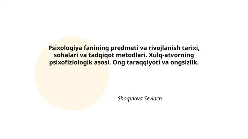 Psixologiya fanining predmeti va rivojlanish tarixi, sohalari va tadqiqot metodlari