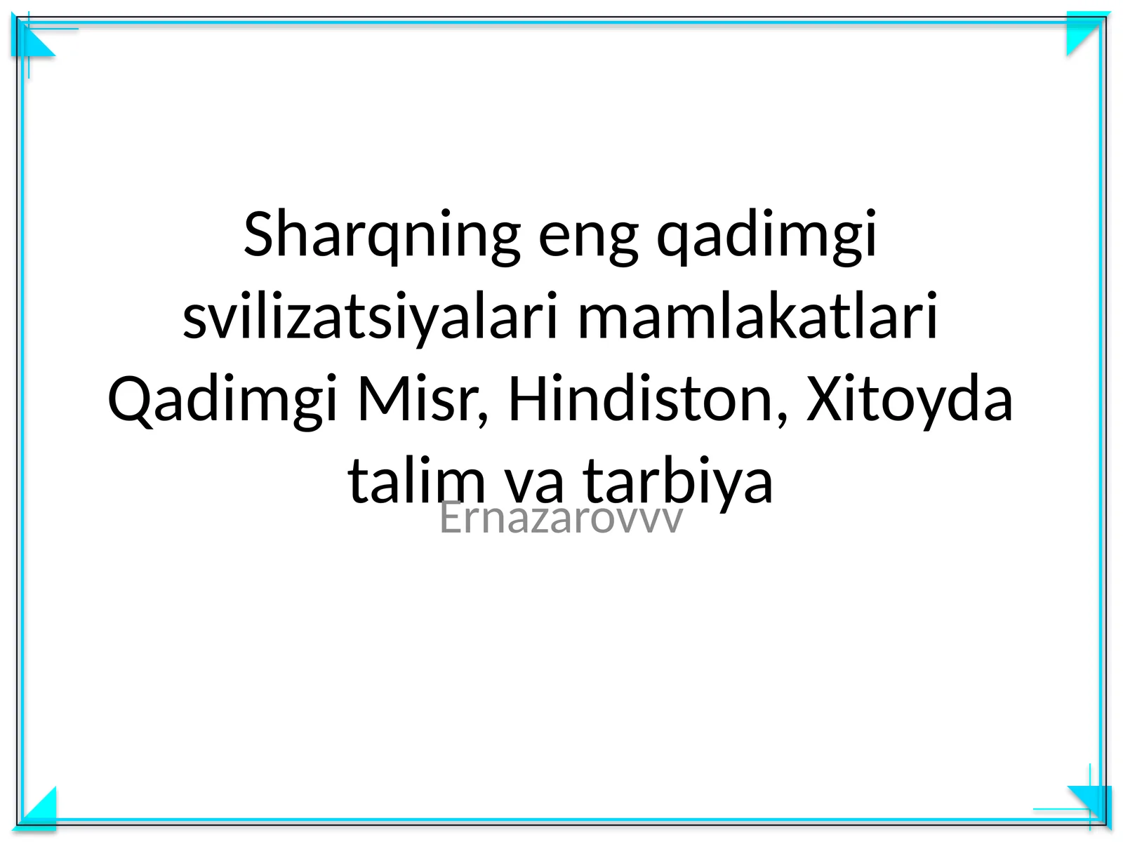 Sharqning eng qadimgi svilizatsiyalari mamlakatlari Qadimgi Misr, Hindiston, Xitoyda talim va tarbiya