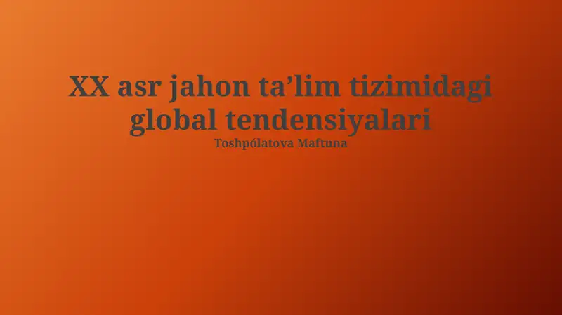 XX asr jahon taʼlim tizimidagi global tendensiyalari