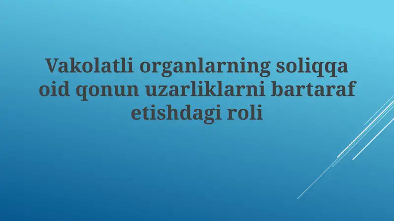 Vakolatli Organlarning Soliqqa oid Qonunuzarliklarni Bartaraf etishdagi Giroli