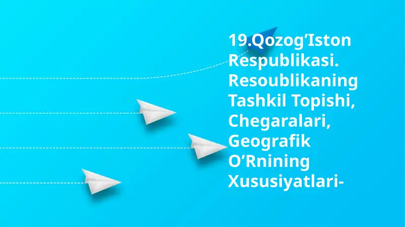 Qozogʻiston Respublikasi. Resoublikaning Tashkil Topishi, Chegaralari, Geografik O’Rnining Xususiyatlari