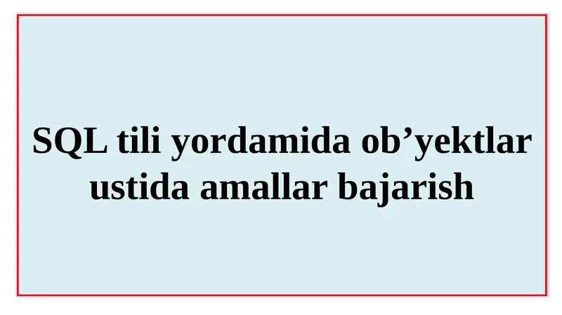 SQL tili yordamida ob’yektlar ustida amallar bajarish