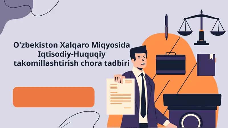 O'zbekiston Xalqaro Miqyosida Iqtisodiy-Huquqiy takomillashtirish choratadbiri