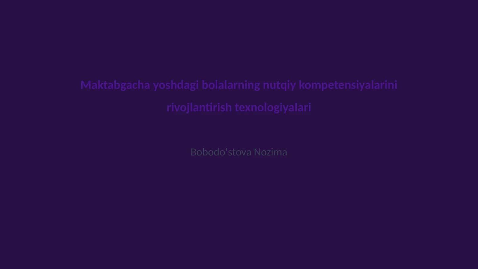 Maktabgacha yoshdagi bolalarning nutqiy kompetensiyalarini rivojlantirish texnologiyalari