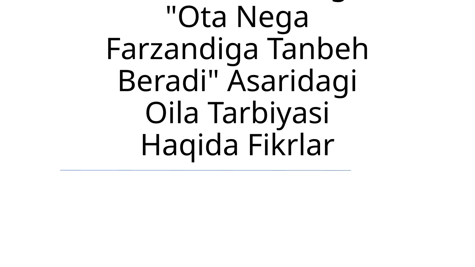 "Ota Nega Farzandiga Tanbeh Beradi" Asaridagi Oila Tarbiyasi Haqida Fikrlar