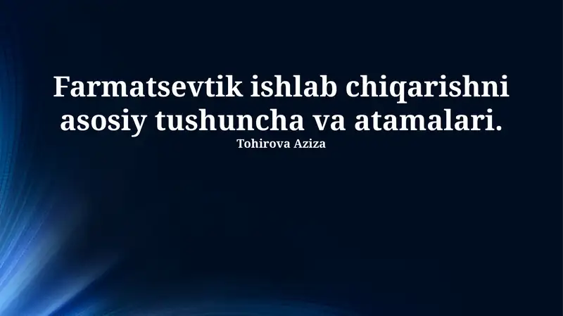 Farmatsevtik ishlab chiqarishni asosiy tushuncha va atamalari