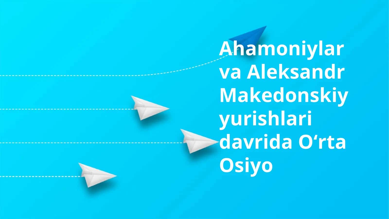 Ahamoniylar va Aleksandr Makedonskiy yurishlari davrida Oʻrta Osiyo