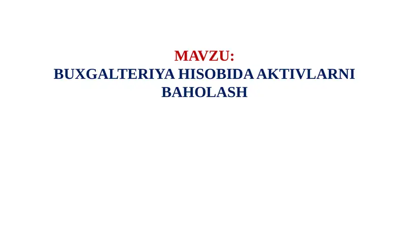 BUXGALTERIYA HISOBIDA AKTIVLARNI BAHOLASH