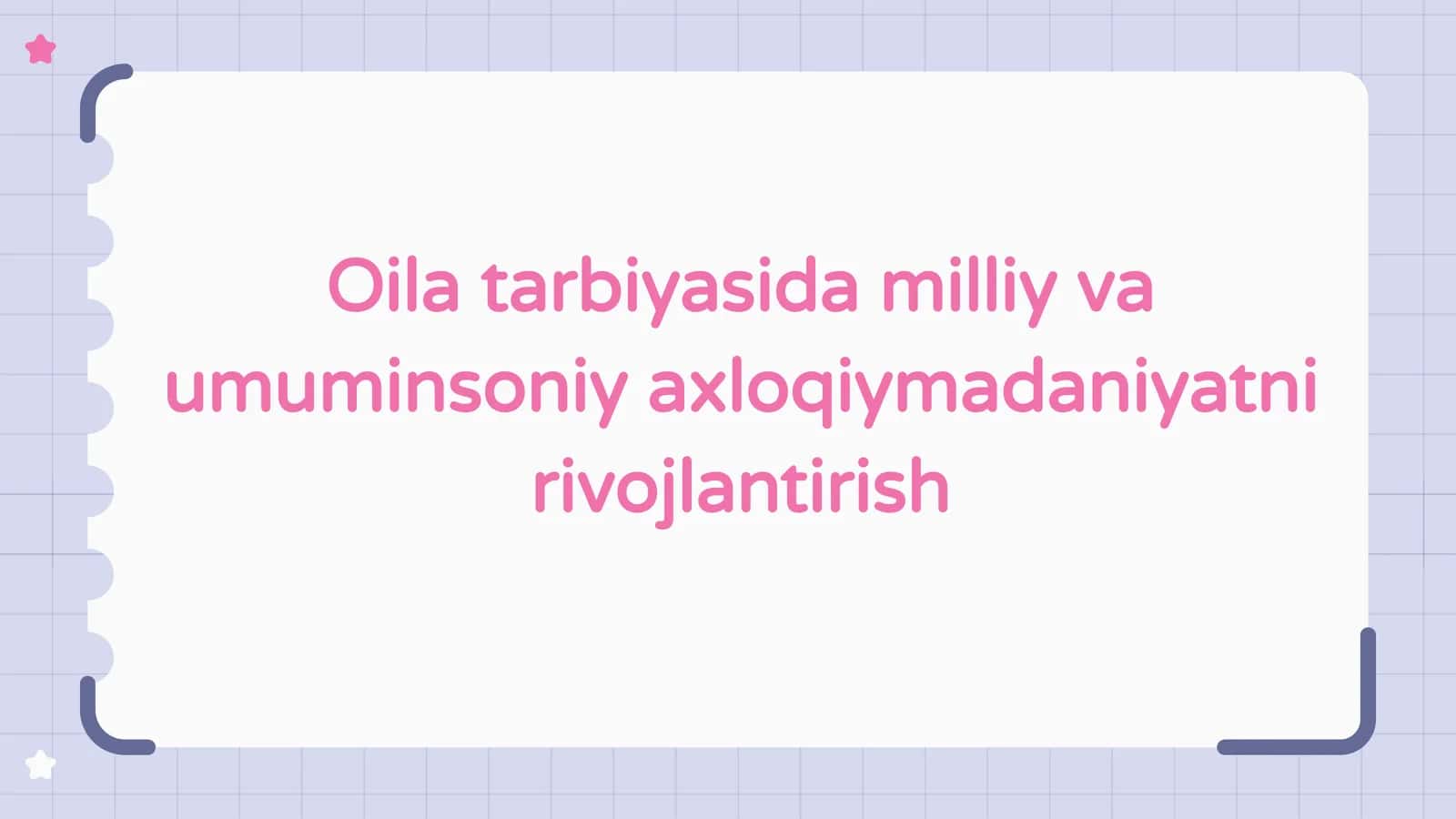 Oila tarbiyasida milliy va
umuminsoniy axloqiymadaniyatni
rivojlantirish
