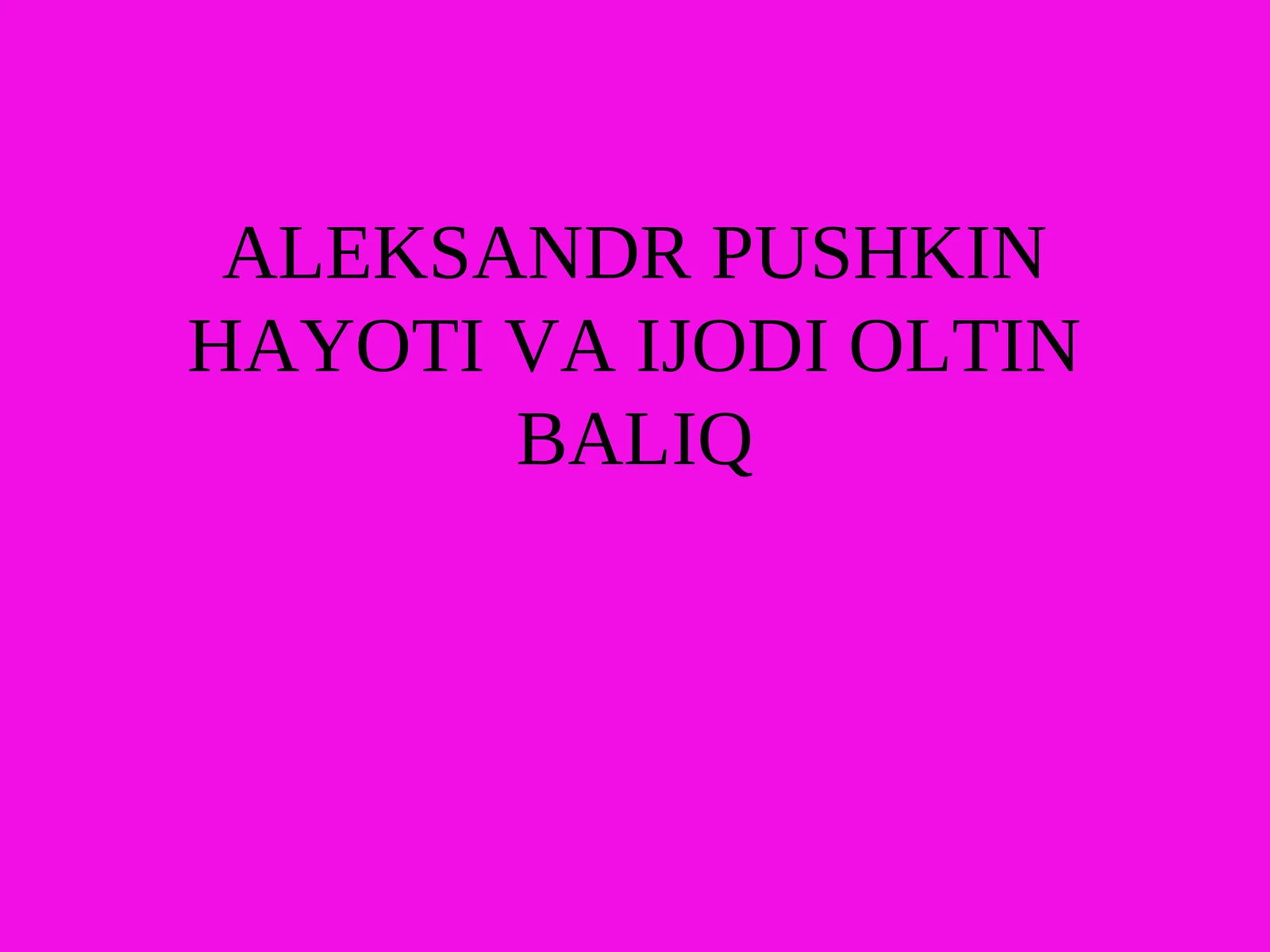 ALEKSANDR PUSHKIN HAYOTI VA IJODI OLTIN BALIQ