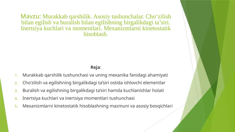 Murakkab qarshilik. Asosiy tushunchalar. Cho‘zilish bilan egilish va buralish bilan egilishning birgalikdagi ta’siri. Inertsiya kuchlari va momentlari. Mexanizmlarni kinetostatik hisoblash.