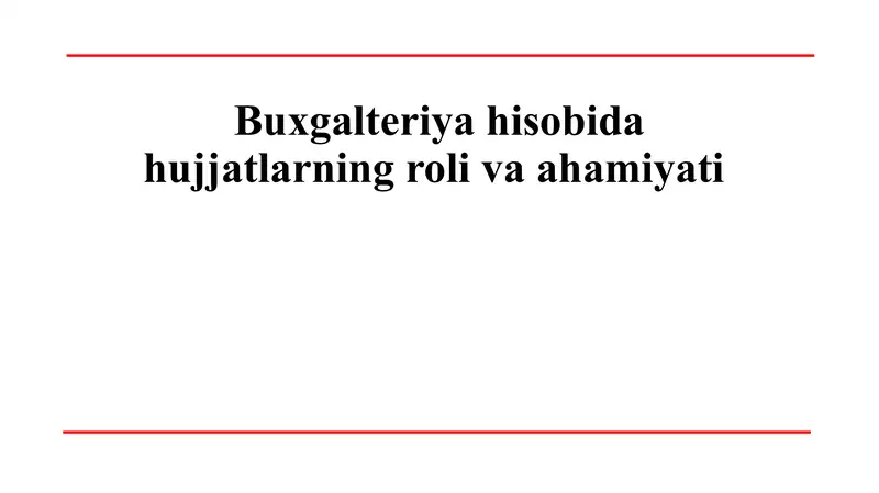 Buxgalteriya hisobida hujjatlarning roli va ahamiyati