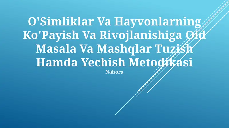 O'Simliklar Va Hayvonlarning Ko'Payish Va Rivojlanishiga Oid Masala Va Mashqlar Tuzish Hamda Yechish Metodikasi