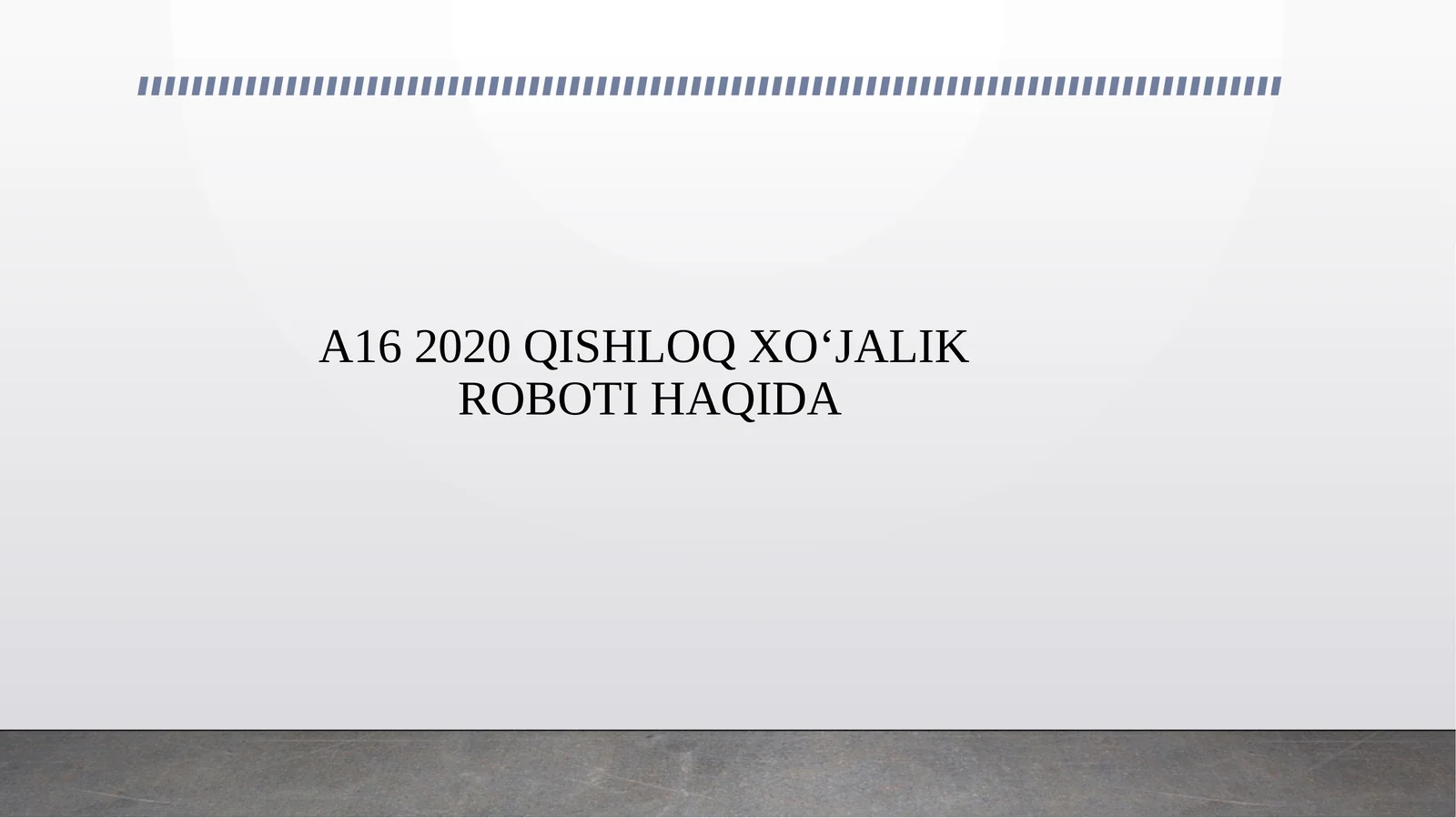 A16 2020 QISHLOQ XO‘JALIK ROBOTI HAQIDA