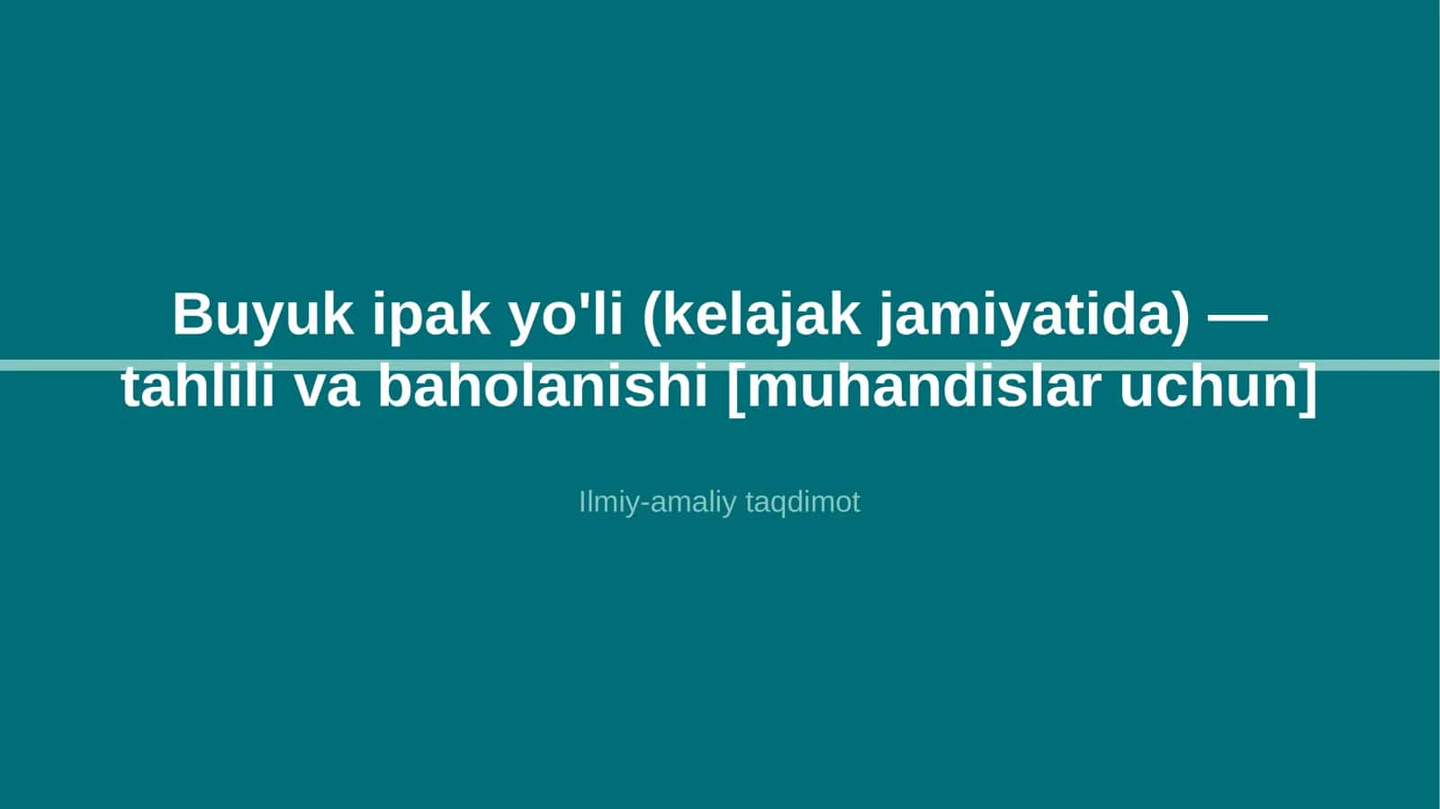 Buyuk ipak yo'li (kelajak jamiyatida) — tahlili va baholanishi [muhandislar uchun]