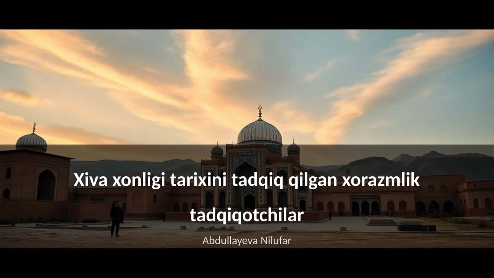 Xiva xonligi tarixini tadqiq qilgan xorazmlik tadqiqotchilar