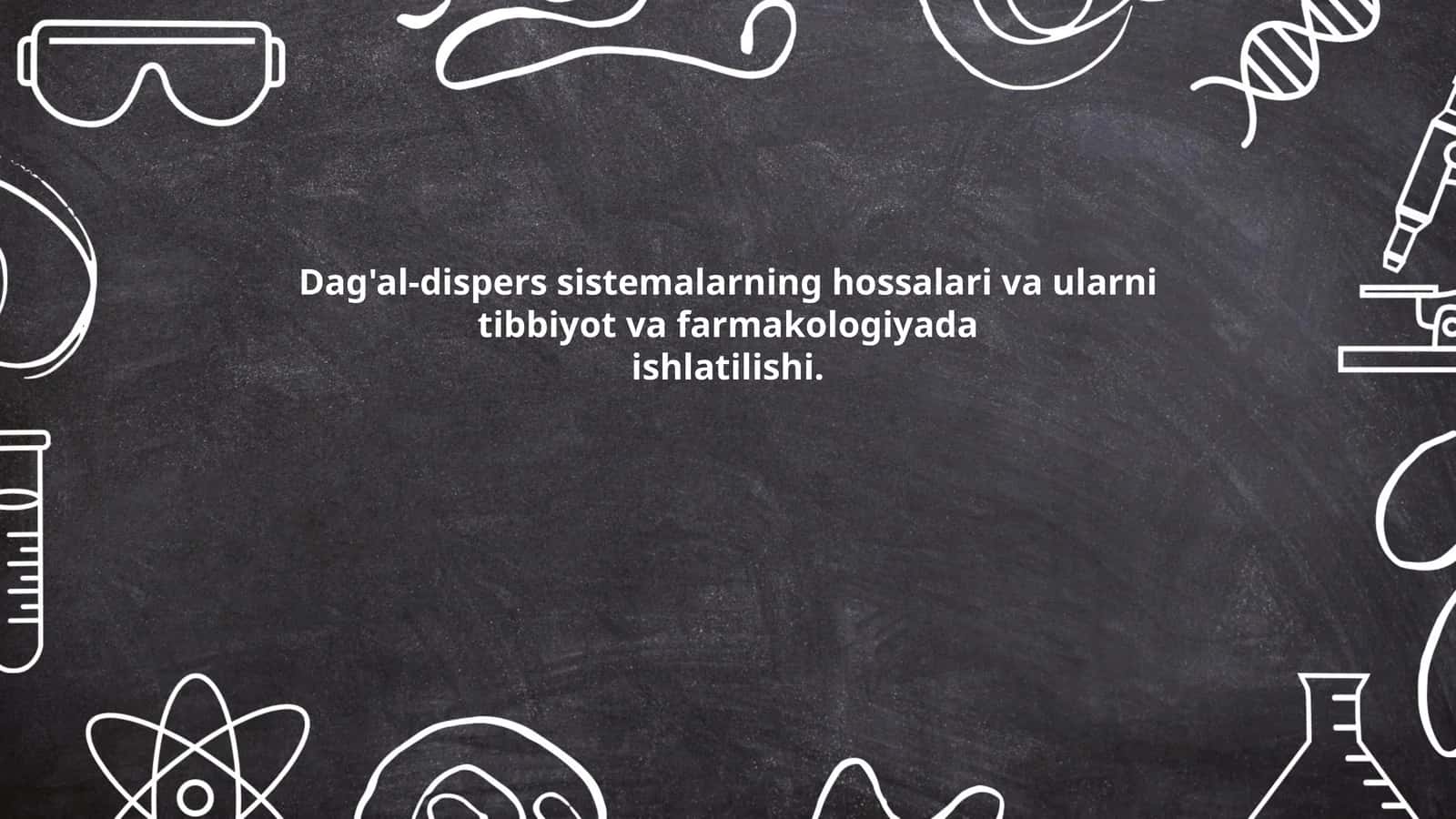 Dag'al-dispers sistemalarning hossalari va ularni tibbiyot va farmakologiyada ishlatilishi