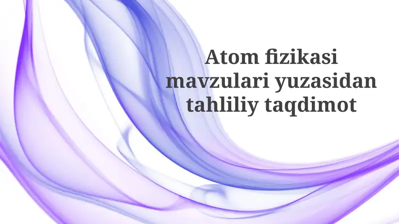 Atom fizikasi mavzulari uzasida tahliliy taqdimot
