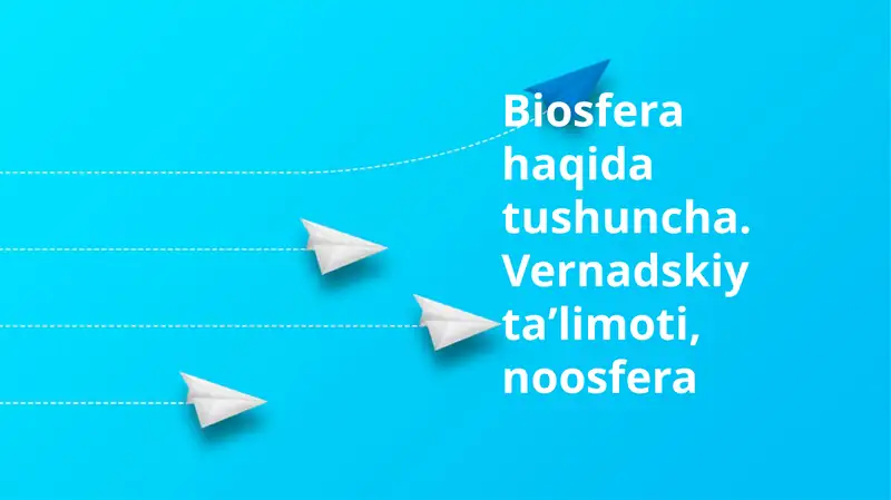 Biosfera haqida tushuncha. Vernadskiy taʼlimoti, noosfera