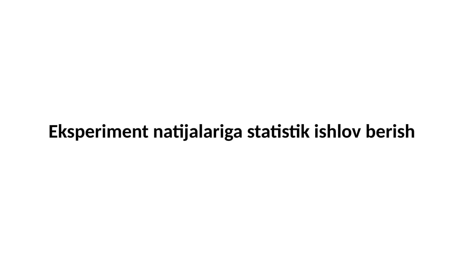 Eksperiment natijalariga statistik ishlov berish