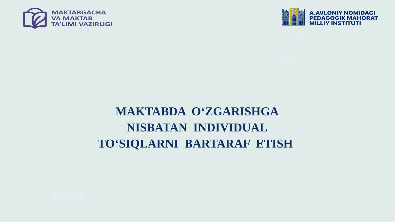 MAKTABDA  O‘ZGARISHGA NISBATAN  INDIVIDUAL TO‘SIQLARNI  BARTARAF  ETISH