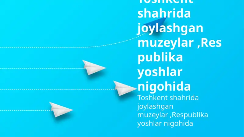 Toshkent muzeylari: Yoshlar nigohida