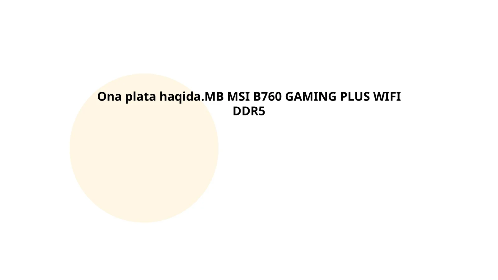 Ona plata haqida.MB MSI B760 GAMING PLUS WIFI DDR5