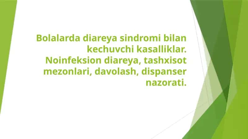 Bolalarda diareya sindromi bilan kechuvchi kasalliklar. Noinfeksion diareya, tashxisot mezonlari, davolash, dispanser nazorati