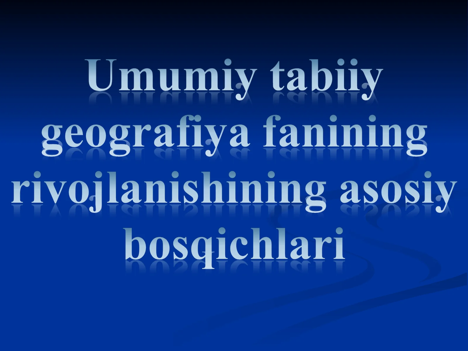 Umumiy tabiiy geografiya fanining rivojlanishining asosiy bosqichlari