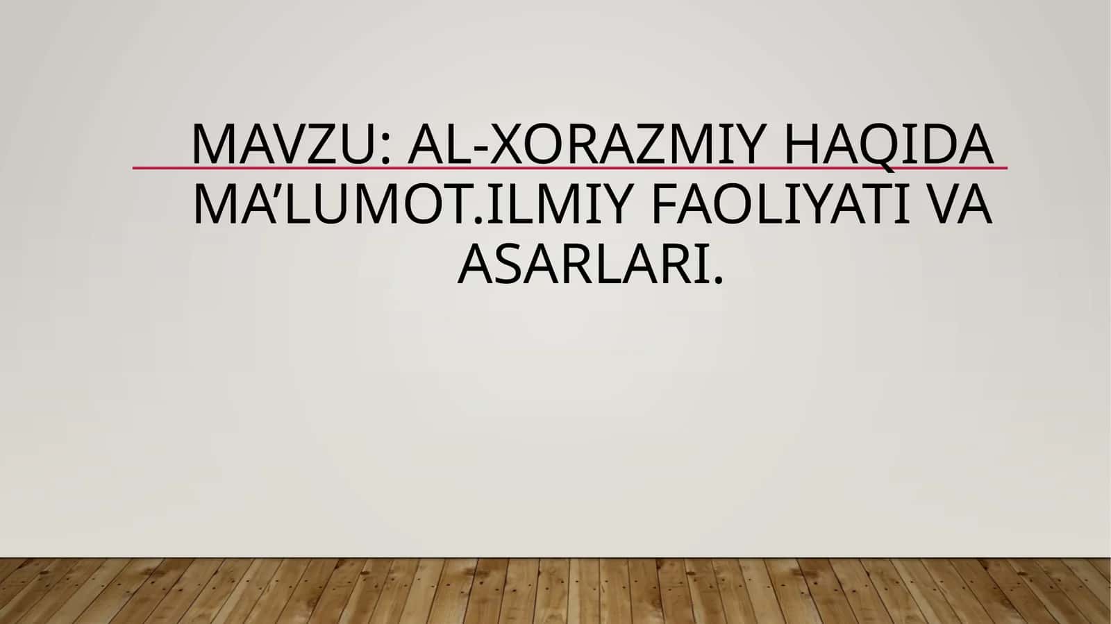 Al-Xorazmiy haqida ma'lumot. Ilmiy faoliyati va asarlari