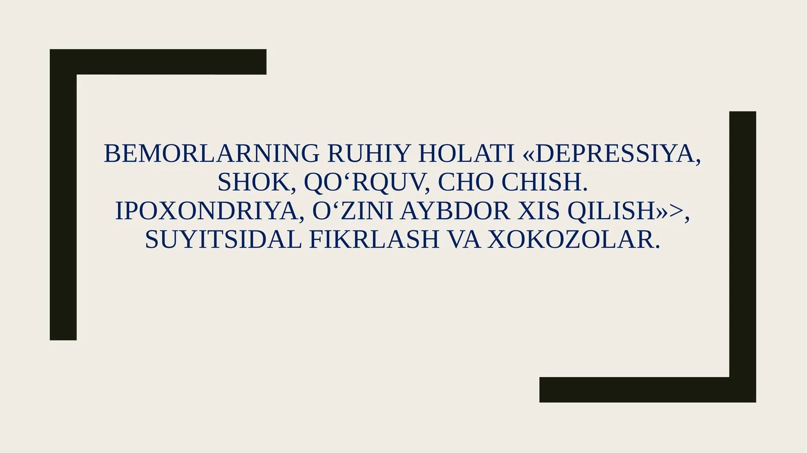 BEMORLARNING RUHIY HOLATI «DEPRESSIYA, SHOK, QO'RQUV, CHO CHISH.
IPOXONDRIYA, O'ZINI AYBDOR XIS QIL