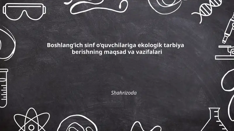 Boshlang‘ich sinf o‘quvchilariga ekologik tarbiya berishning maqsad va vazifalari