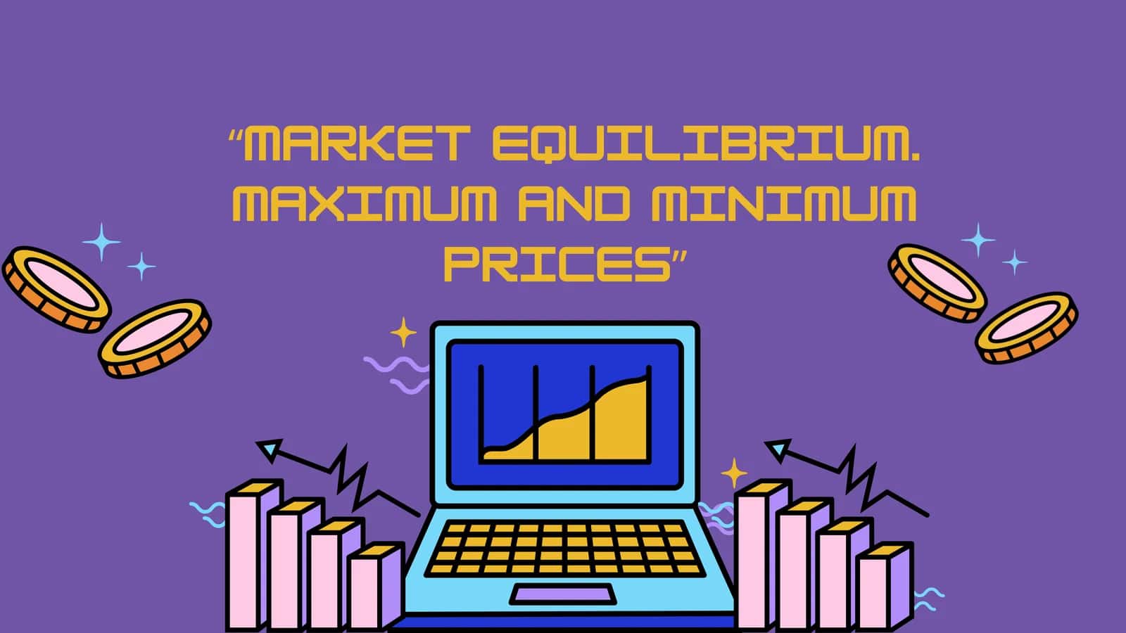 “MARKET EQUILIBRIUM. MAXIMUM AND MINIMUM PRICES”