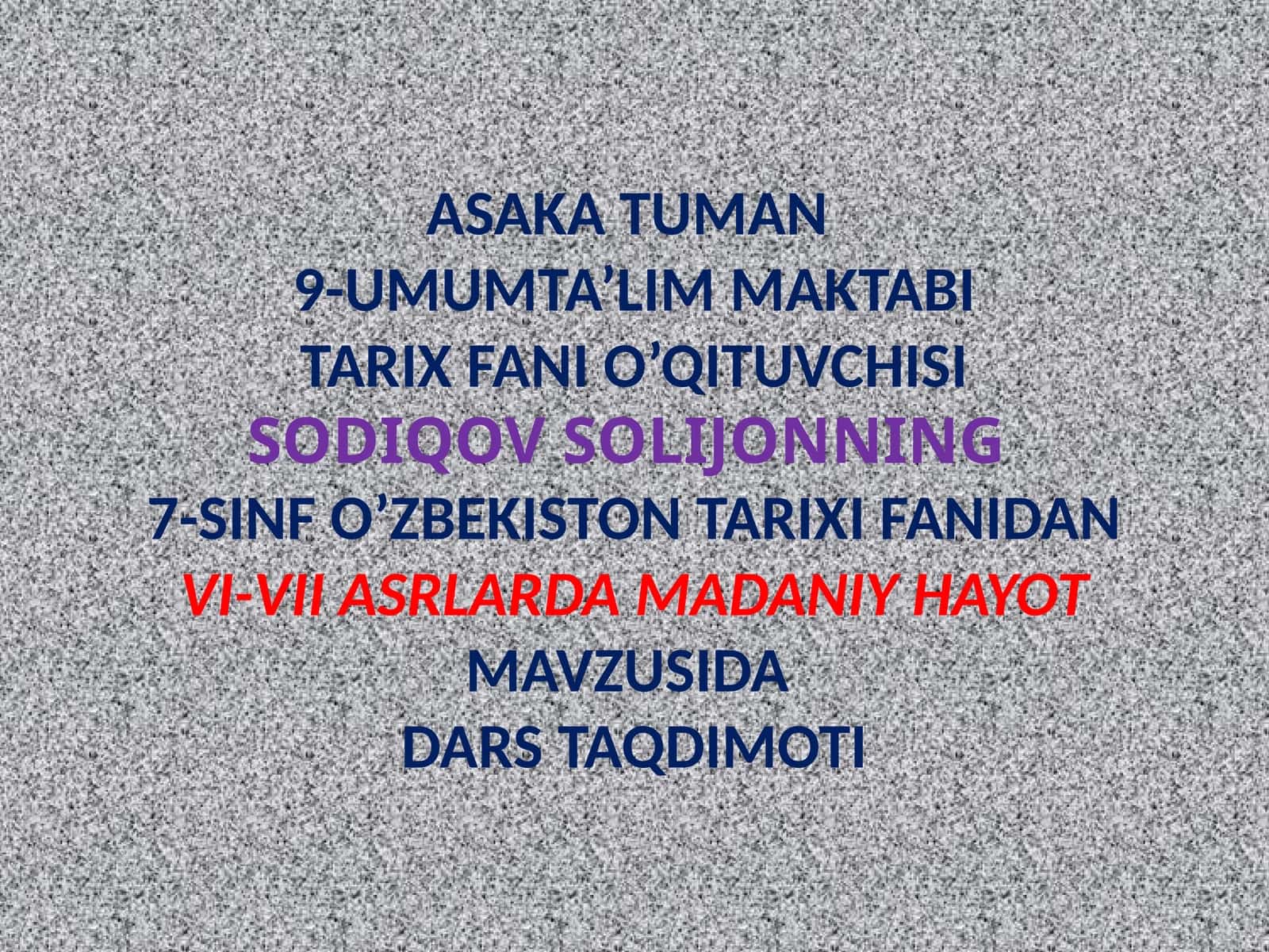 ASAKA TUMAN 9-UMUMTA’LIM MAKTABI TARIX FANI O’QITUVCHISI