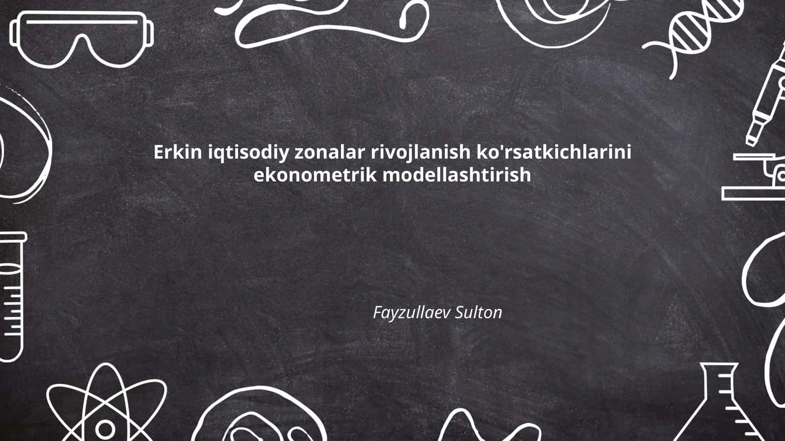 Erkin iqtisodiy zonalar rivojlanish ko'rsatkichlarini ekonometrik modellashtirish