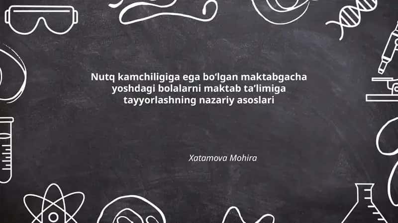 Nutq kamchiligiga ega boʻlgan maktabgacha yoshdagi bolalarni maktab taʼlimiga tayyorlashning nazariy asoslari
