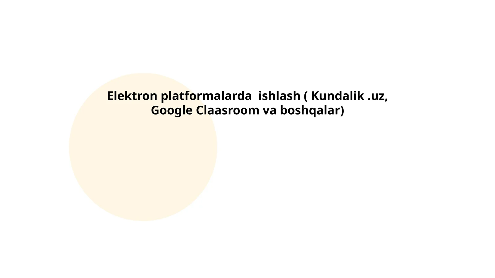 Elektron platformalarda ishlash ( Kundalik.uz, Google Claasroom va boshqalar)