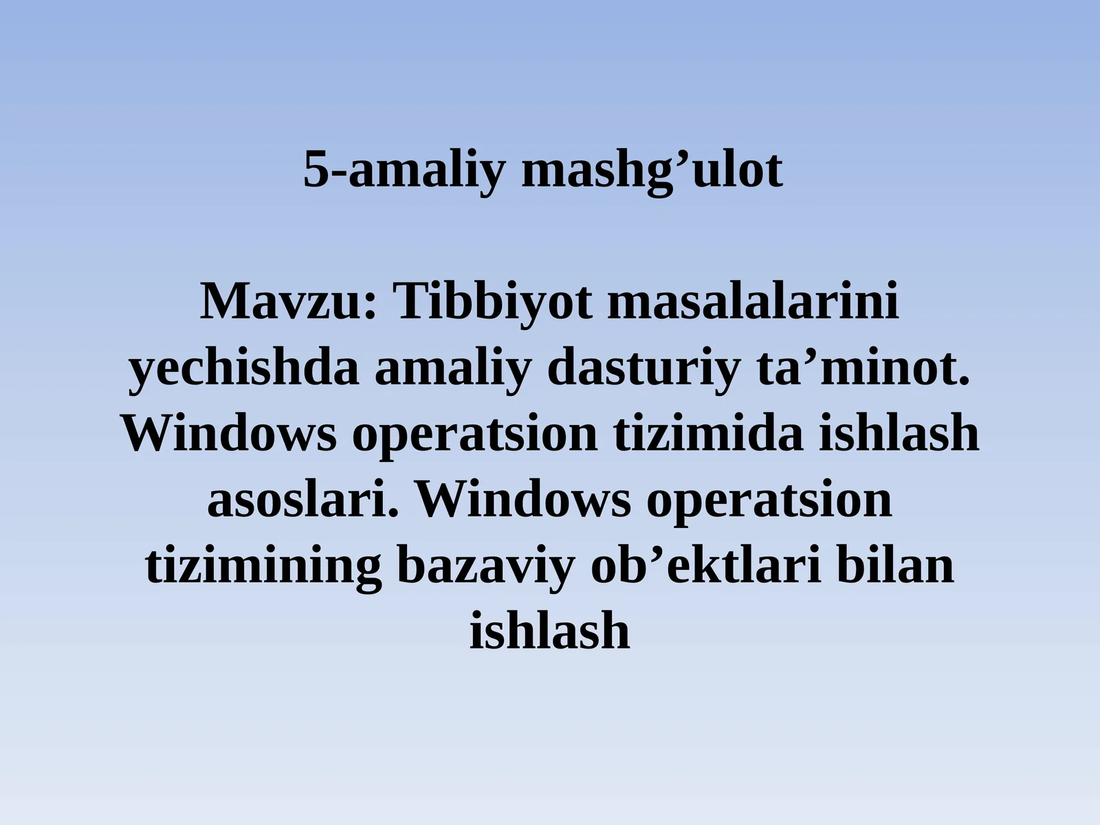 Tibbiyot masalalarini yechishda amaliy dasturiy ta'minot. Windows operatsion tizimida ishlash asoslari. Windows operatsion tizimining bazaviy ob'ektlari bilan tanishish