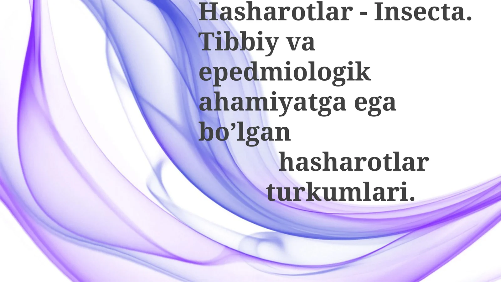 Hasharotlar-Insecta.Tibbiy va epidemiologik ahamiyatga ega bo'lgan hasharotlar turkumlari